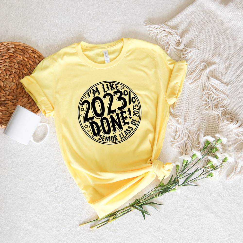 I'm Like 2023% Done Senior Class Of 2023, Graduation Shirt, Graduation Sweatshirt, Senior Squad Tshirt, Graduation Gang, Gift For Graduation - 3.jpg