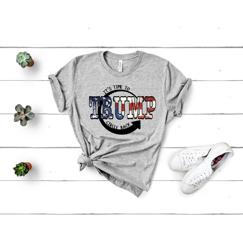 It is Time To Circle Back Trump T-shirt,Trump Republican Tshirt,Go Switch Back Trump Again Shirt,Great America Funny 4th of July Trump Tee - 1.jpg