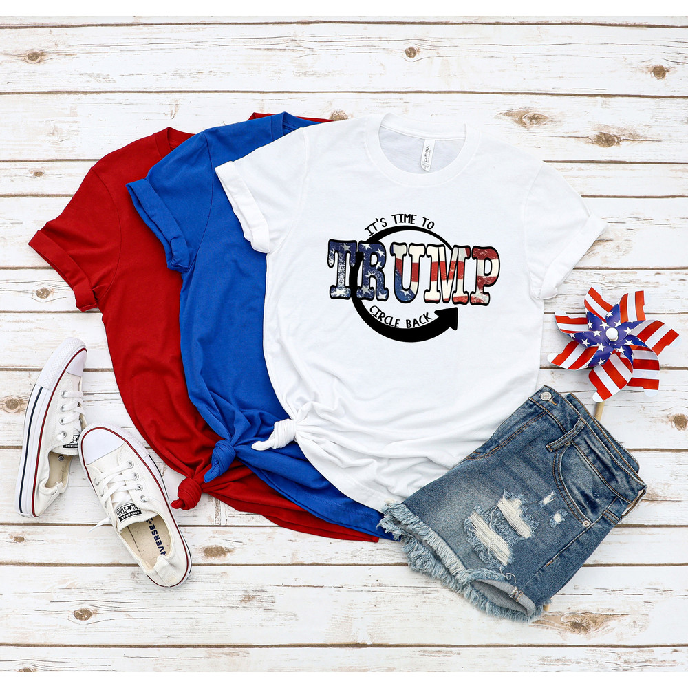 It is Time To Circle Back Trump T-shirt,Trump Republican Tshirt,Go Switch Back Trump Again Shirt,Great America Funny 4th of July Trump Tee - 2.jpg