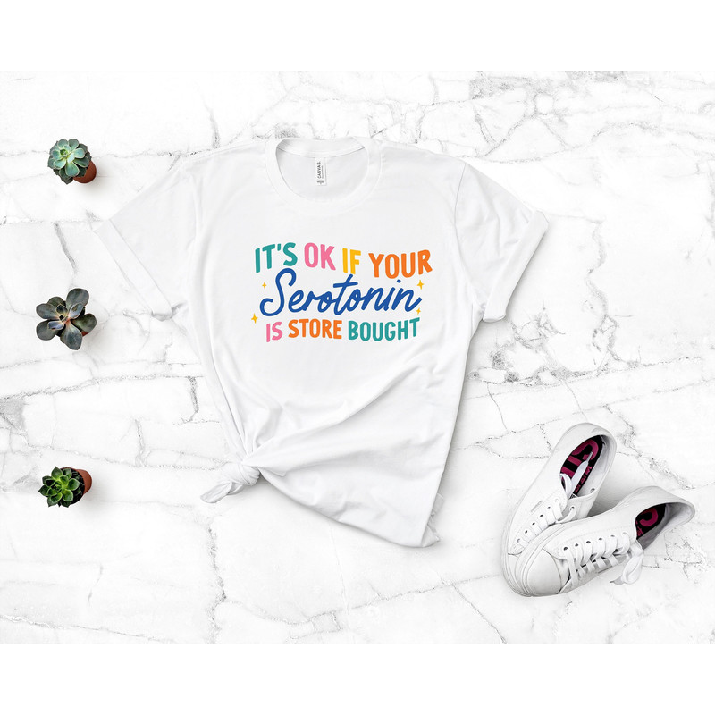It's Ok If Your Serotonin Is Store Bought Shirt,Serotonin Shirt,Mental Health Shirt,Floral Serotonin Shirt,Anxiety Shirt,Depression Shirt - 1.jpg