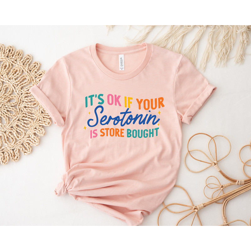 It's Ok If Your Serotonin Is Store Bought Shirt,Serotonin Shirt,Mental Health Shirt,Floral Serotonin Shirt,Anxiety Shirt,Depression Shirt - 2.jpg