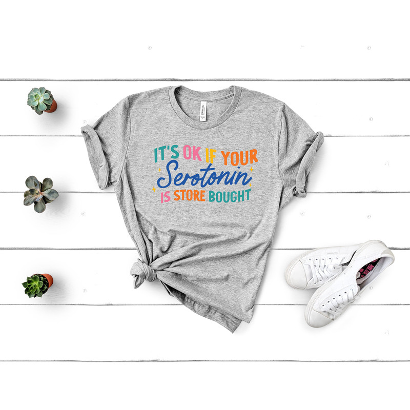 It's Ok If Your Serotonin Is Store Bought Shirt,Serotonin Shirt,Mental Health Shirt,Floral Serotonin Shirt,Anxiety Shirt,Depression Shirt - 3.jpg