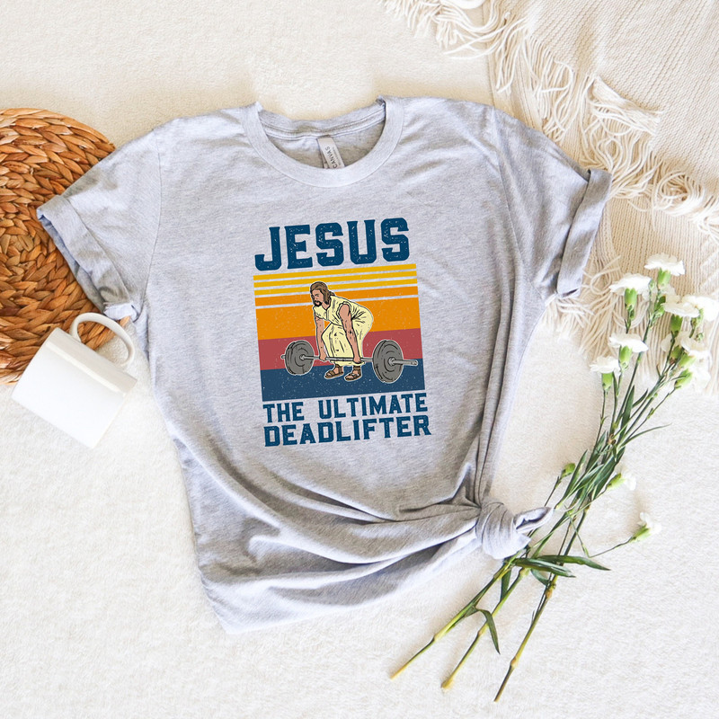 Jesus The Ultimate Deadlifter Shirts,Religious Faith Gym Tshirt,Deadlifter Shirt,Gym Shirt,Deadlift Shirt,Funny Gym Shirt,Gift For Gym Buddy - 1.jpg