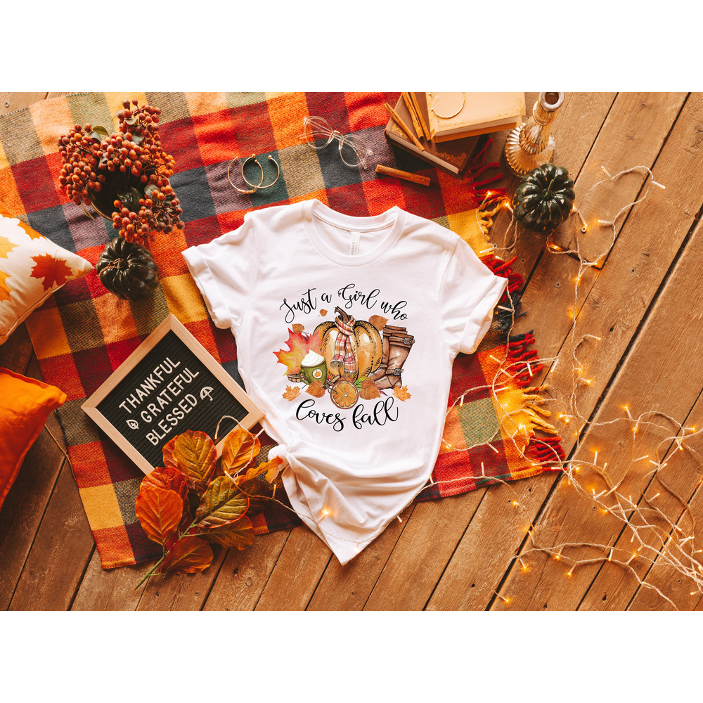 Just A Girl Who Loves Fall Shirt,Thankful Grateful Fall Shirt,2022 Thanksgiving Sweatshirt,Family Thanksgiving Shirt,Thanksgiving Dinner Tee - 2.jpg