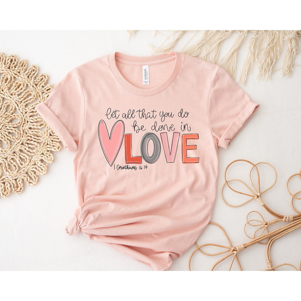 Let All That You Do Be Done In Love Tshirt,Love Heart Sweatshirt,Valentines Day Shirt For Women,Cute Valentine Day Shirt,Valentines Day Gift - 1.jpg