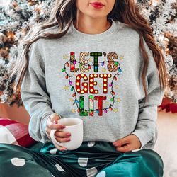 lets get lit sweatshirt, lets get lit chrismas lights shirt, merry and bright christma