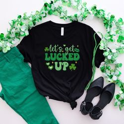 lets get lucked up, funny st patricks day shirt, st patricks day crewneck, lucky sweats
