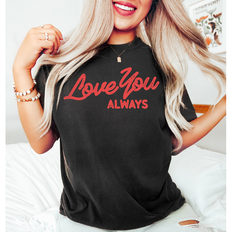 Love You Always Shirt,Cute Valentines Day Gift,Valentines Day Sweatshirt,Red Print Valentines Day Shirt,Personalized Gift For Valentines Day - 1.jpg