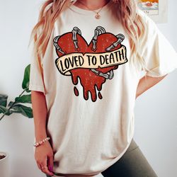 loved to death, skeleton hand breaks heart, skeleton valentines day shirt, heart tshirt,