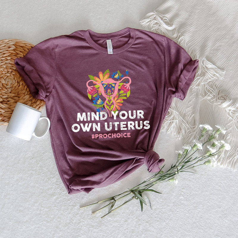 Mind Your Own Uterus Shirt,Pro-Choice Tshirt,No Uterus No Opinion shirt,Bans Off Our Bodies Shirt,Abortion Ban Shirt,My Body My Choice Gift - 2.jpg