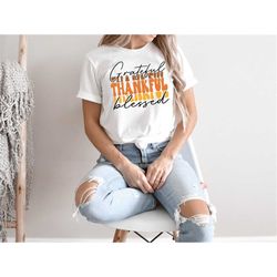 grateful thankful blessed shirt, thanksgiving shirt, happy thanksgiving shirt, thankful shirt, fall shirt