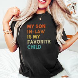 my son in love is my favorite child shirt,  distressed mothers day shirt,  son in law