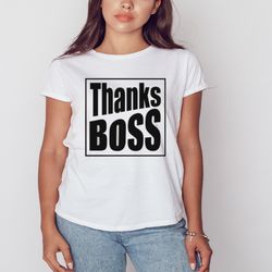 Thanks Boss shirt, Unisex Clothing, Shirt For Men Women, Graphic Design, Unisex Shirt