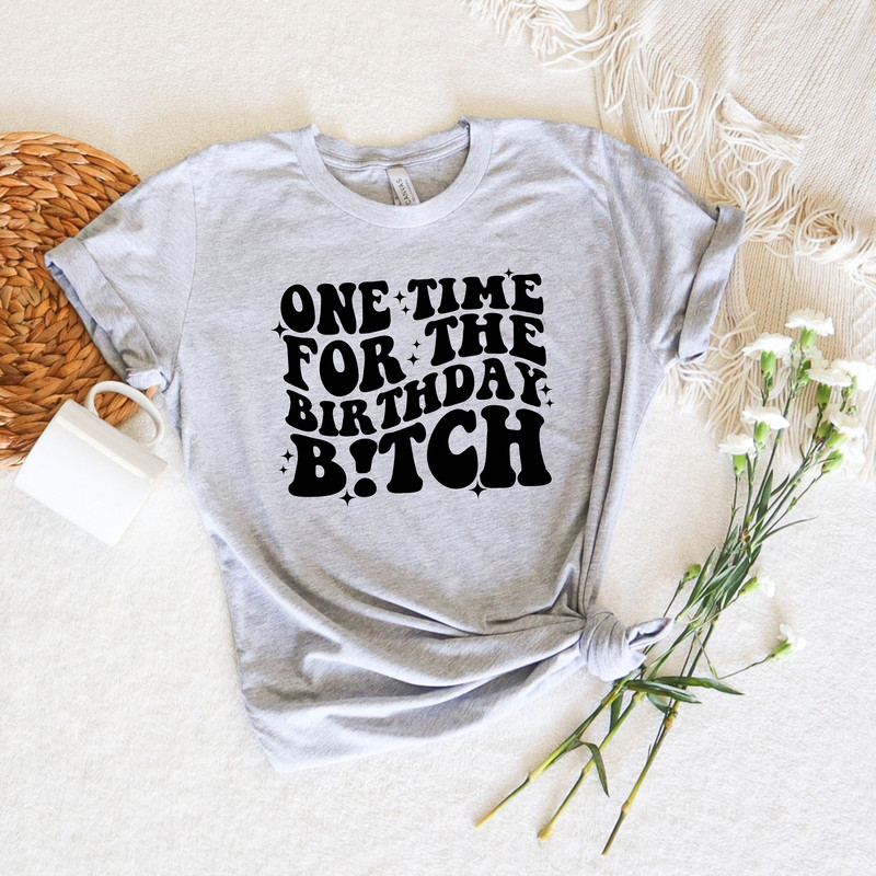One Time For The Birthday B!tch,Birthday Girl Shirt,Birthday Group Tee,Matching Birthday Party Shirt,Gift For Birthday Girl,Birthday Sweater - 2.jpg