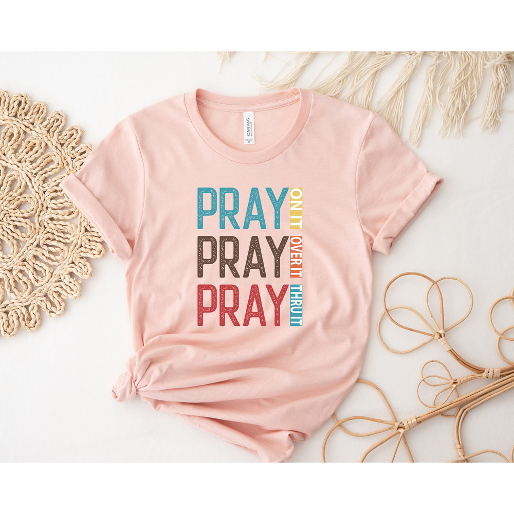 Pray On It Pray Over It Pray Thru It,Prayer Shirt,Faith Easter Shirt,Religious Shirt,Christian Apparel Tee,Easter Day Outfit,Gift For Easter - 2.jpg