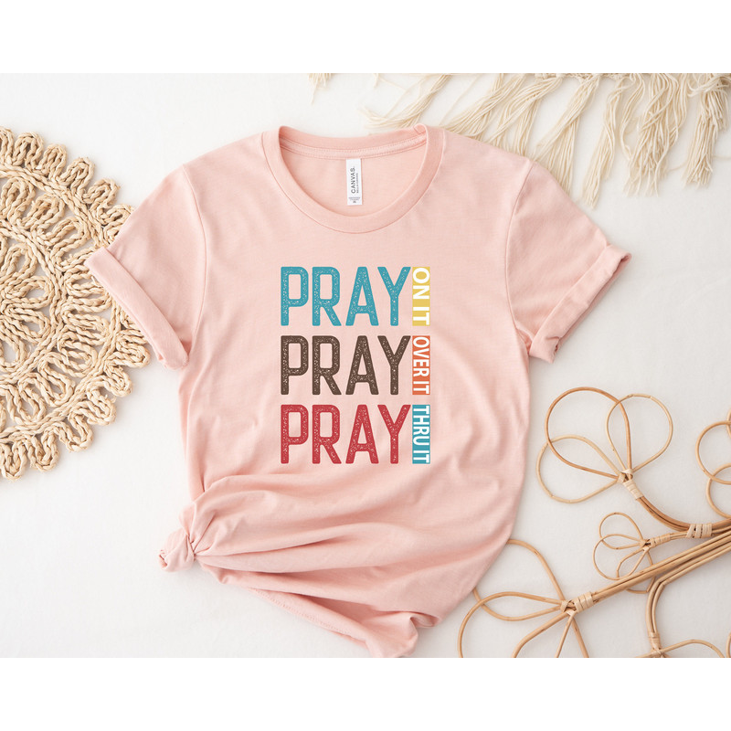 Pray On It Pray Over It Pray Thru It,Prayer Shirt,Faith Easter Shirt,Religious Shirt,Christian Apparel Tee,Easter Day Outfit,Gift For Easter - 2.jpg