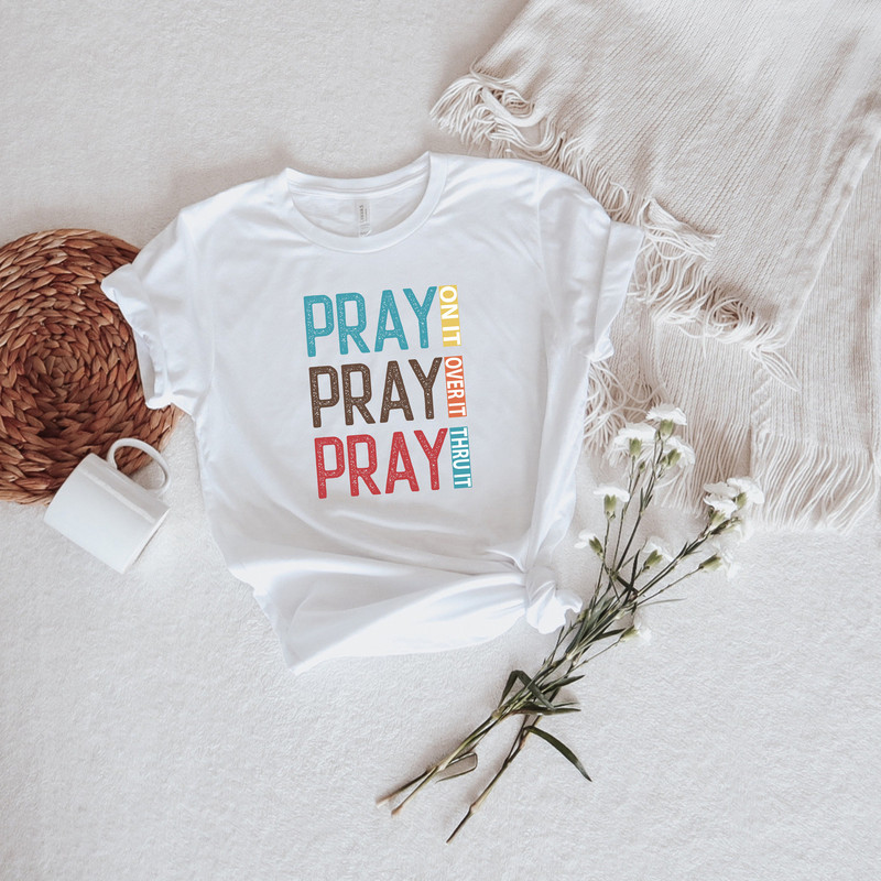 Pray On It Pray Over It Pray Thru It,Prayer Shirt,Faith Easter Shirt,Religious Shirt,Christian Apparel Tee,Easter Day Outfit,Gift For Easter - 3.jpg