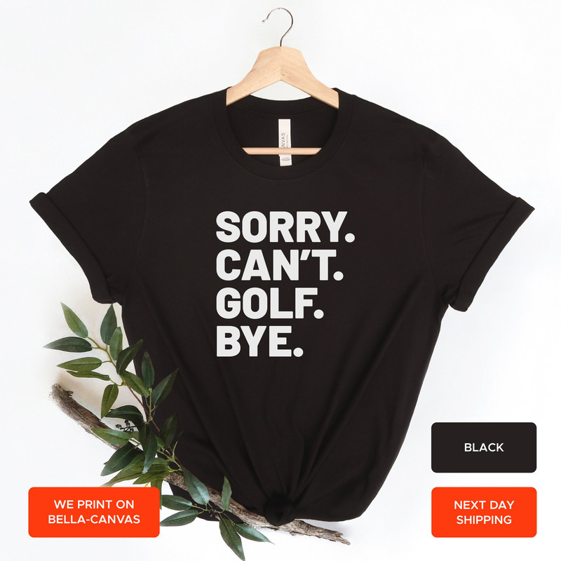 Sorry can't golf bye shirt funny golf life shirt golfer shirt busy life golfing shirt, golf shirt, AY161 - 4.jpg