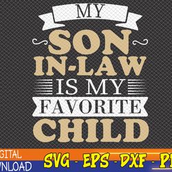 my son in law is my favorite child funny family svg, eps, png, dxf, digital download