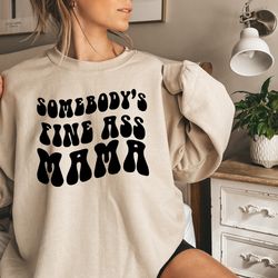somebodys fine ass mama sweatshirt, aesthetic mama tee, new mom gift, mother to be gift,