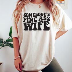 somebodys fine ass wife shirt, aesthetic wife sweatshirt, retro comfort funny wife sh