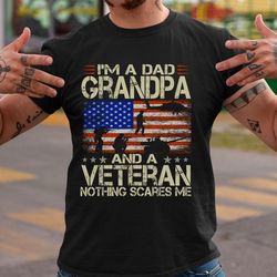 i'm a dad grandpa and veteran nothing scares me t-shirt s-5xl, father's day shirt gift for veteran dad papa grandpa