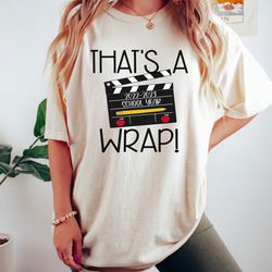 thats a wrap 2023 school year,  movie theme school shirt,  summer break shirt,  teacher