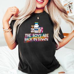 the boys are back in town,  medical assistant shirt,  nurse appreciation shirt,  funny n