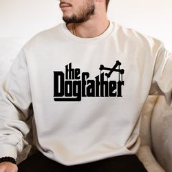 the dogfather shirt, dog dad shirt, dog sweatshirt, humor dad shirt, funny papa shirt