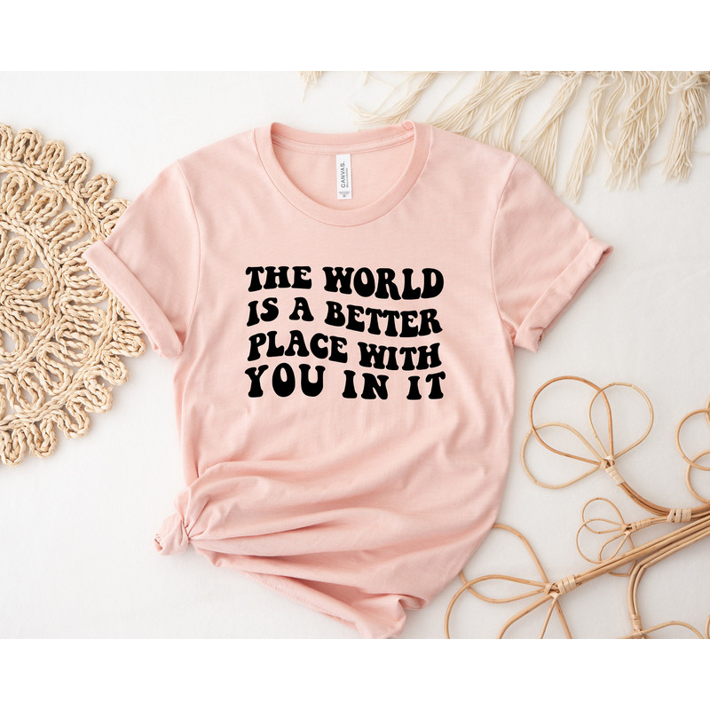 The World Is A Better Place With You In It Shirt,Oversized Aesthetic Clothing,Inspirational Love,Mental Health Tshirt,Positive Quote Sweater - 2.jpg