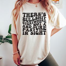 there is bullsht everywhere and not a pasture in sight, funny country shirt, cowboy c