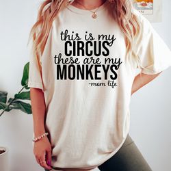 this is my circus these are my monkeys tee, momlife shirt, mothers day gift, mother