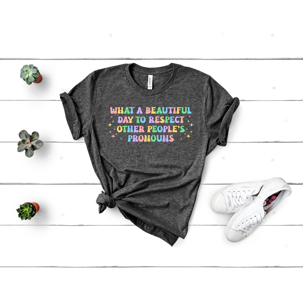 What A Beautiful Day to Respect Other People's Pronouns Shirt,Gay Rights T-Shirt,Human Rights Shirt,Equality T-Shirt,LGBTQ+ Shirts,Pride Tee - 3.jpg
