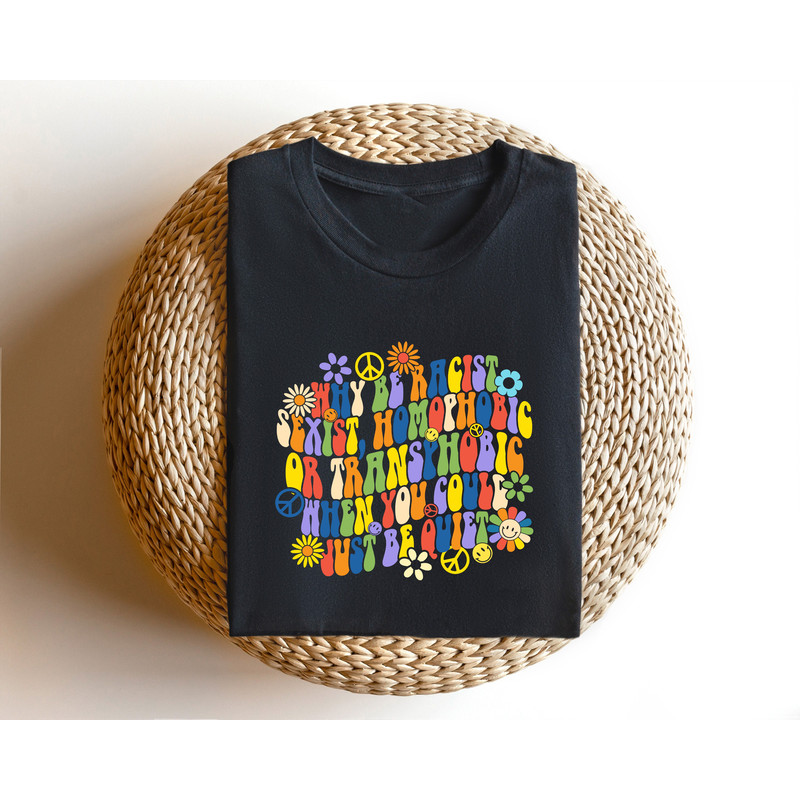 Why Be Racist Sexist Homophobic or Transphobic When You Could Just Be Quiet, Grovy Pride Shirt, Equality Shirt, Be Kind Shirt, LGBTQ+ Tshirt - 3.jpg
