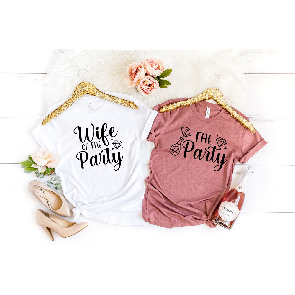 Wife Of The Party and The Party Shirt,Bride Squad Shirt,Wedding Gift Shirt,Bridesmaid Shirt,Bachelorette Party Shirt,Bridal Shower Party Tee - 1.jpg