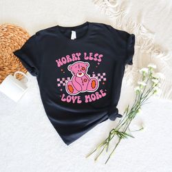 worry less love more shirt, beary valentines day shirt, love bear shirt, i love you bear