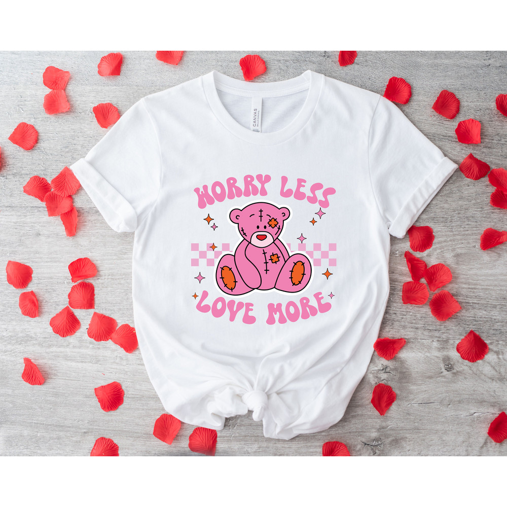 Worry Less Love More Shirt,Beary Valentines Day Shirt,Love Bear Shirt,I Love You Beary Much Shirt,Valentine's Day Gift,Lovely Valentines Day - 2.jpg