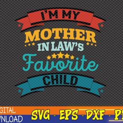 i'm my mother in laws favorite child funny parent svg, eps, png, dxf, digital download
