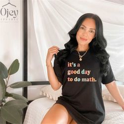 It's a Good Day To Do Math, Math Teacher Shirt, Math Lover Shirt, Funny Math Shirt, Math Shirt Gift, Gift for Math Teach