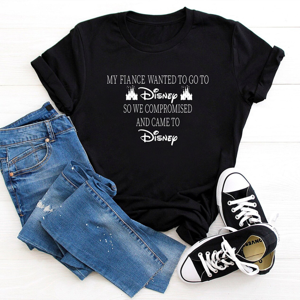 My Wife (or Fiance) Wanted To Go To Disney, So We Compromised And Came To Disney Shirt, Funny Husband Disneyland T-Shirt, Men's Disneyworld - 1.jpg