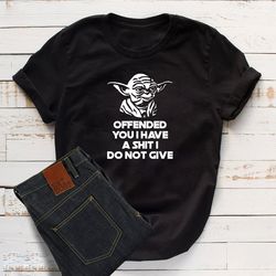 offended you i have yoda star wars t shirt, top funny