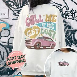 if you get lost sweatshirt, the creator shirt, text me when you get home, trendy car hoodie