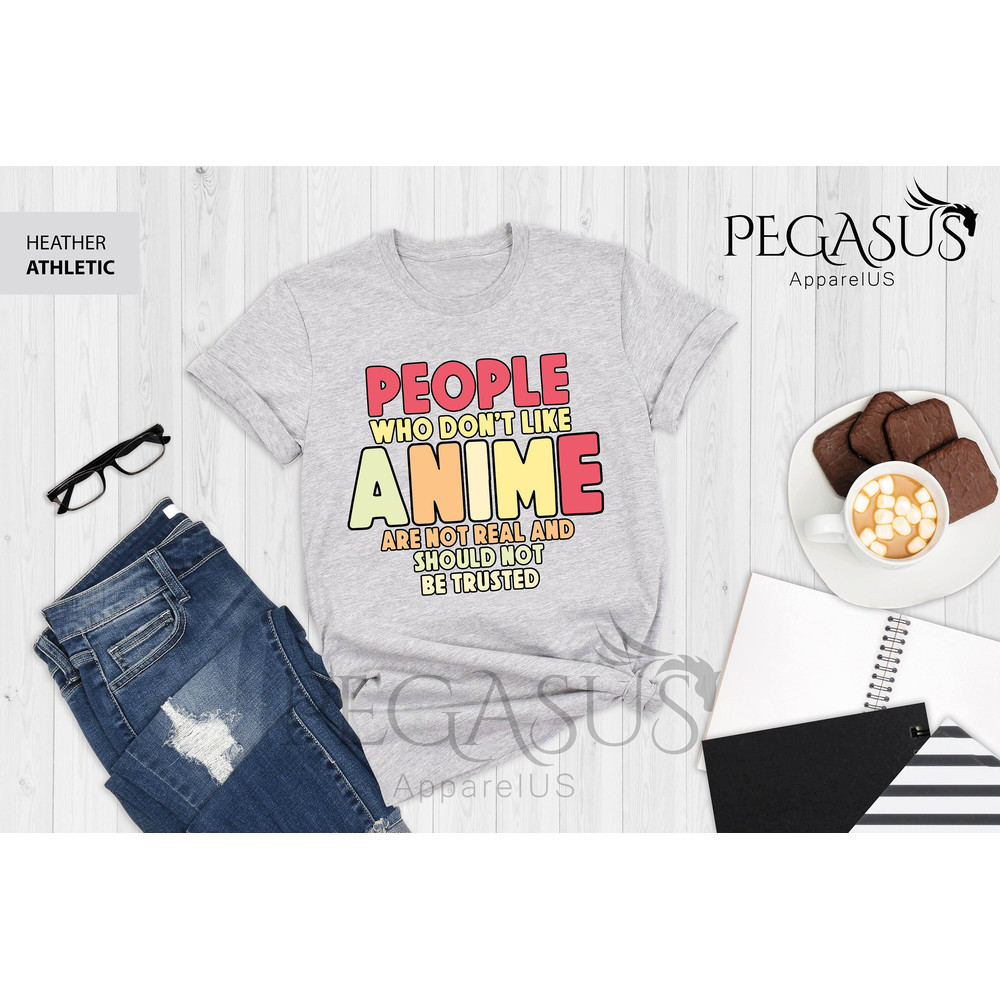 People Who Don't Like Anime Are Not Real And Should Not Be Trusted Shirt, Anime Shirt, Anime Lover Shirt, Anime Gifts, Gift For Anime Lover - 3.jpg