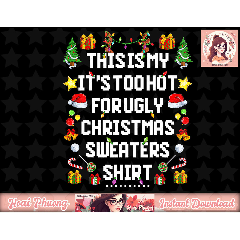 This Is My It s Too Hot For Ugly Christmas Sweaters Funny png, instant download.jpg