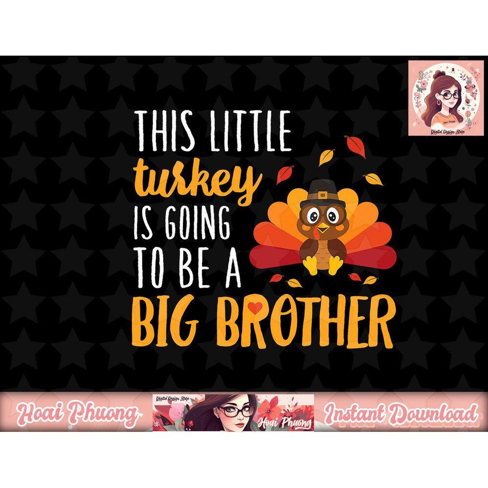This Little Turkey Is Going To Be A Big Brother T Shirt png, instant download.jpg