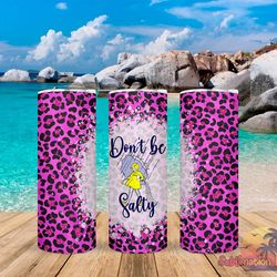 don't be salty tumbler,don't be salty skinny tumbler,awareness tumbler