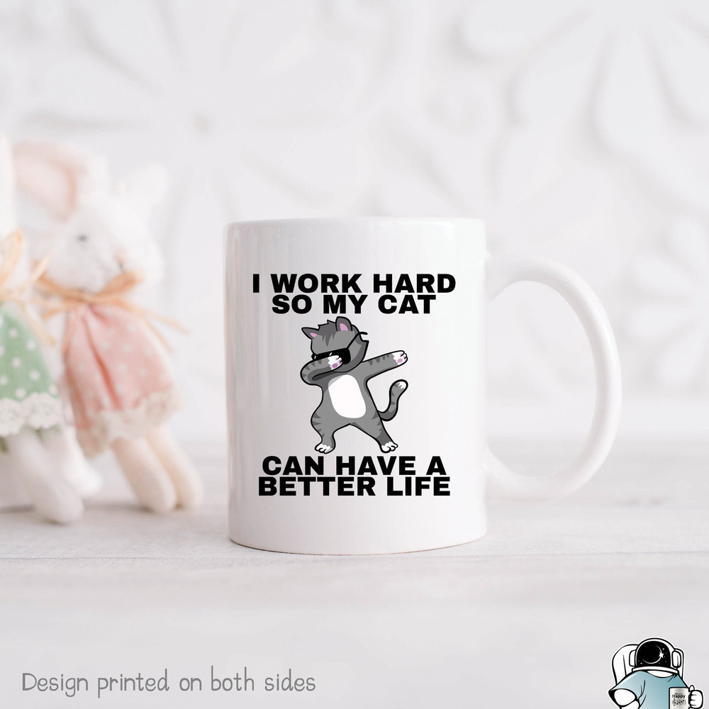 Cat Lover Mug, Work Hard So My Cat Can Have A Better Life, Cat Gifts, Cat Owner Mug, Cat Coffee Mug, Funny Cat Mug, Cute Cat Coffee Mug - 1.jpg