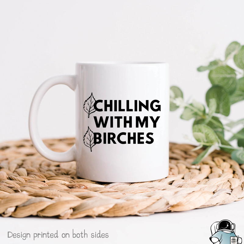 Chilling With My Birches Mug, Plant Mug, Plant Lady, Tree Mug, Gardener Mug, Plant Gift, Plant Lover, Plant Lady Gift, Birch Tree Gift - 1.jpg