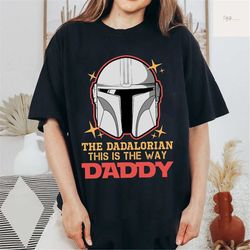 the dadalorian shirt, this is the way shirt, best dad in the galaxy shirt, fathers day, papa shirt, grandpa fathers day