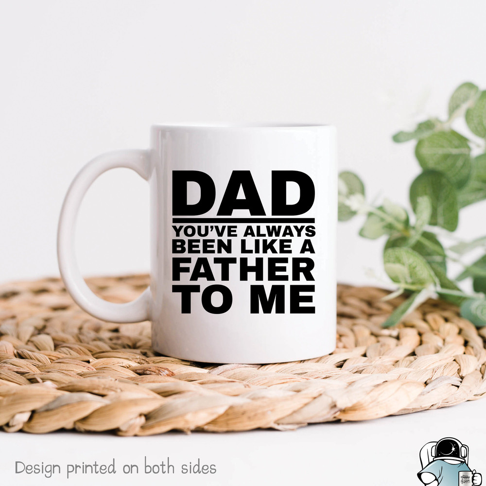 Dad Mug, Like A Father To Me, Father's Day Gift, Funny Dad Gift, Father Gift, Dad Coffee Mug, Father Coffee Mug, Funny Dad Birthday Gift - 1.jpg